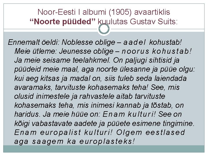 Noor-Eesti I albumi (1905) avaartiklis “Noorte püüded” kuulutas Gustav Suits: Ennemalt öeldi: Noblesse oblige