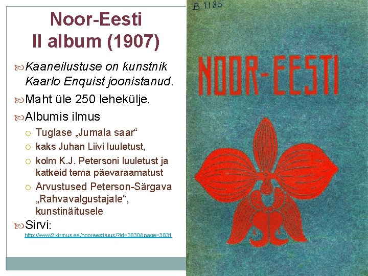 Noor-Eesti II album (1907) Kaaneilustuse on kunstnik Kaarlo Enquist joonistanud. Maht üle 250 lehekülje.