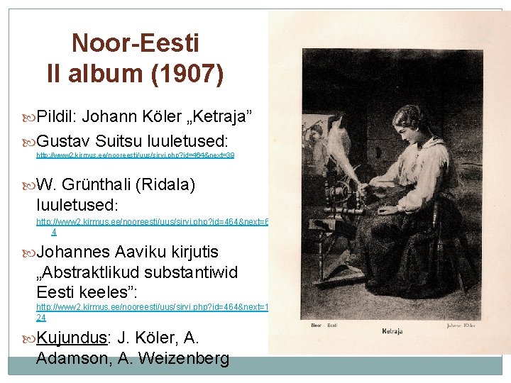 Noor-Eesti II album (1907) Pildil: Johann Köler „Ketraja” Gustav Suitsu luuletused: http: //www 2.