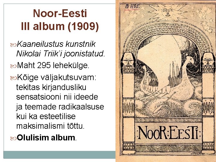 Noor-Eesti III album (1909) Kaaneilustus kunstnik Nikolai Triik’i joonistatud. Maht 295 lehekülge. Kõige väljakutsuvam: