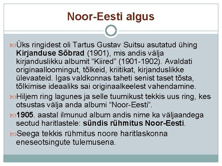 Noor-Eesti algus Üks ringidest oli Tartus Gustav Suitsu asutatud ühing Kirjanduse Sõbrad (1901), mis