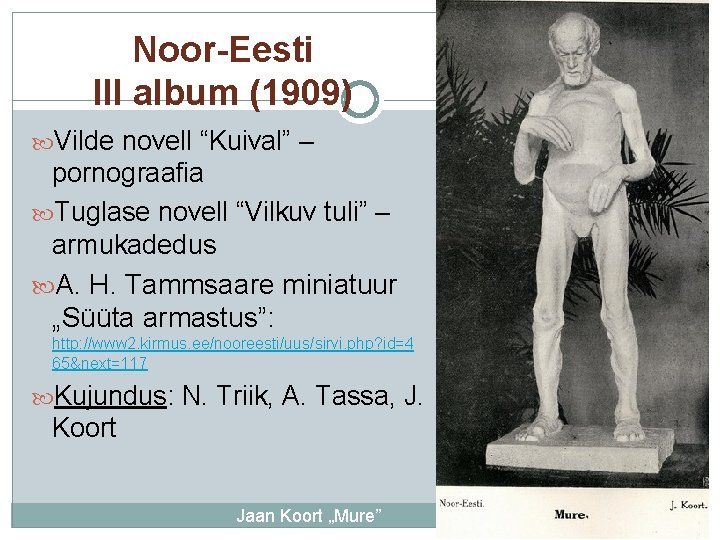 Noor-Eesti III album (1909) Vilde novell “Kuival” – pornograafia Tuglase novell “Vilkuv tuli” –