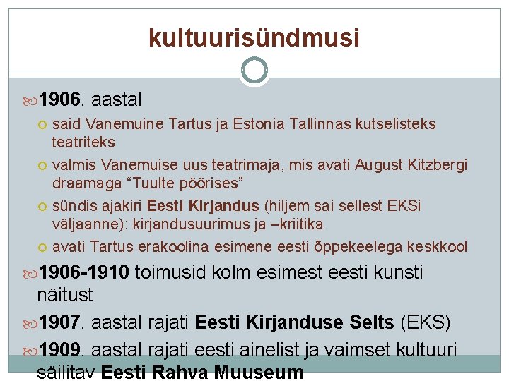 kultuurisündmusi 1906. aastal said Vanemuine Tartus ja Estonia Tallinnas kutselisteks teatriteks valmis Vanemuise uus