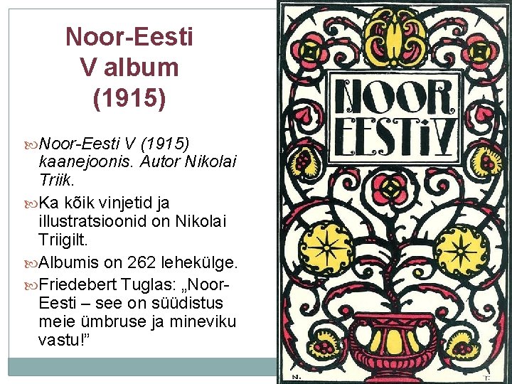 Noor-Eesti V album (1915) Noor-Eesti V (1915) kaanejoonis. Autor Nikolai Triik. Ka kõik vinjetid