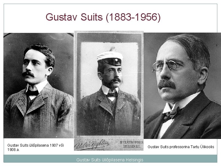 Gustav Suits (1883 -1956) Gustav Suits üliõpilasena 1907 või 1908. a. Gustav Suits professorina