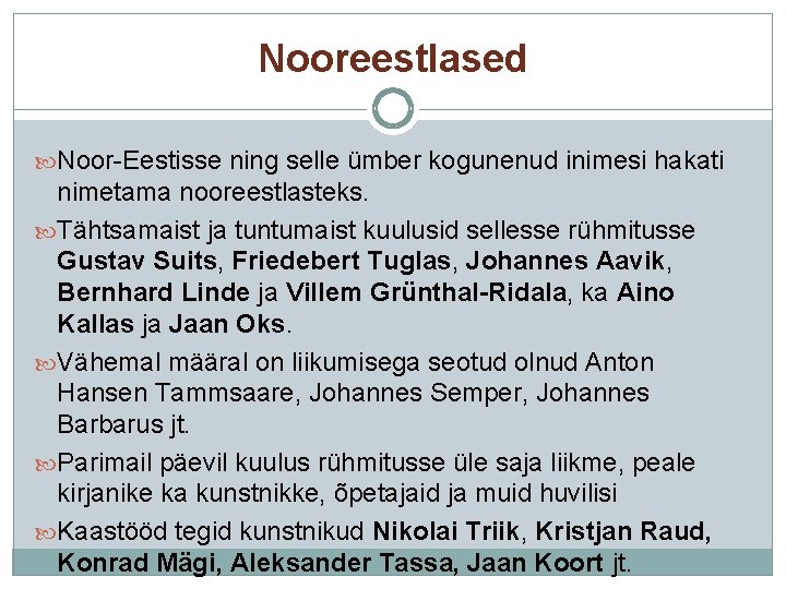 Nooreestlased Noor-Eestisse ning selle ümber kogunenud inimesi hakati nimetama nooreestlasteks. Tähtsamaist ja tuntumaist kuulusid