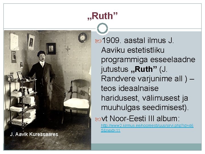 „Ruth” 1909. aastal ilmus J. Aaviku estetistliku programmiga esseelaadne jutustus „Ruth” (J. Randvere varjunime
