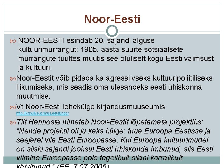 Noor-Eesti NOOR-EESTI esindab 20. sajandi alguse kultuurimurrangut: 1905. aasta suurte sotsiaalsete murrangute tuultes muutis