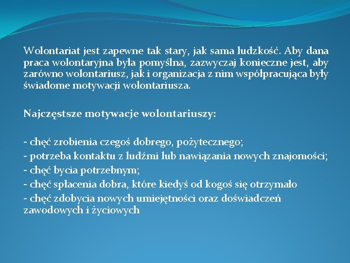 Wolontariat jest zapewne tak stary, jak sama ludzkość. Aby dana praca wolontaryjna była pomyślna,