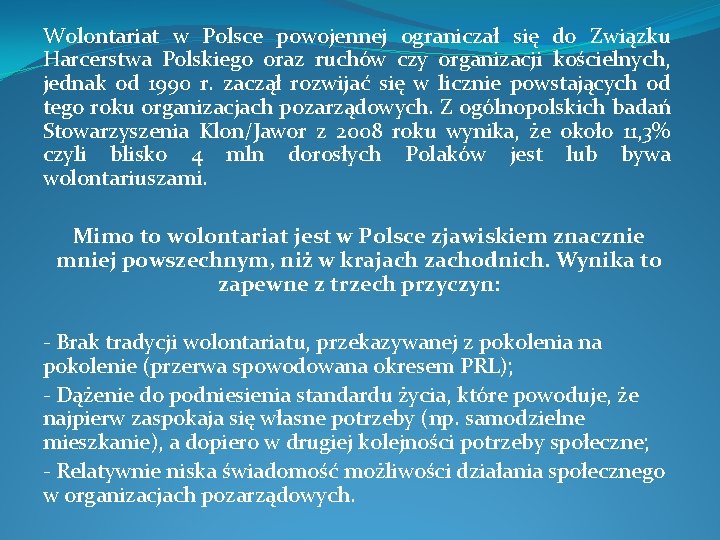 Wolontariat w Polsce powojennej ograniczał się do Związku Harcerstwa Polskiego oraz ruchów czy organizacji