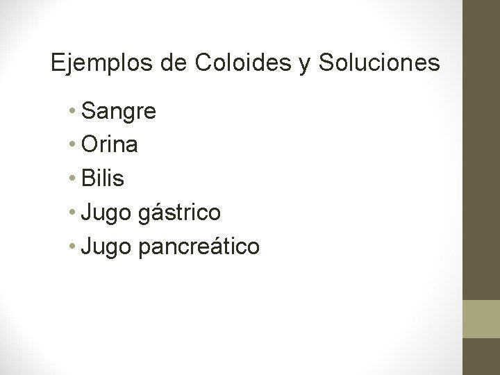 Ejemplos de Coloides y Soluciones • Sangre • Orina • Bilis • Jugo gástrico