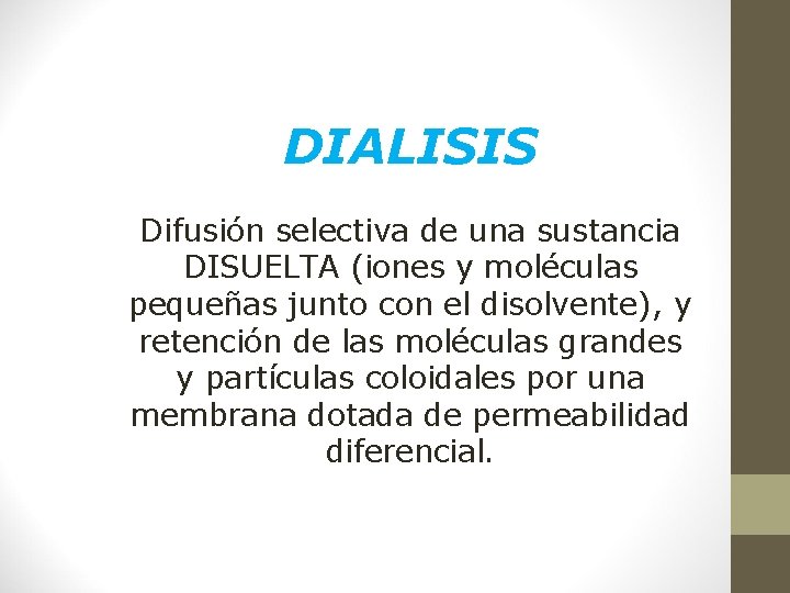 DIALISIS Difusión selectiva de una sustancia DISUELTA (iones y moléculas pequeñas junto con el