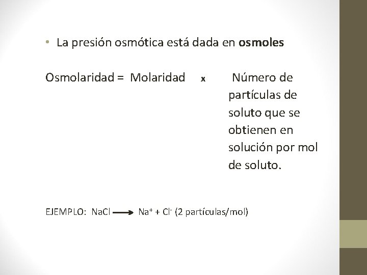  • La presión osmótica está dada en osmoles Osmolaridad = Molaridad EJEMPLO: Na.