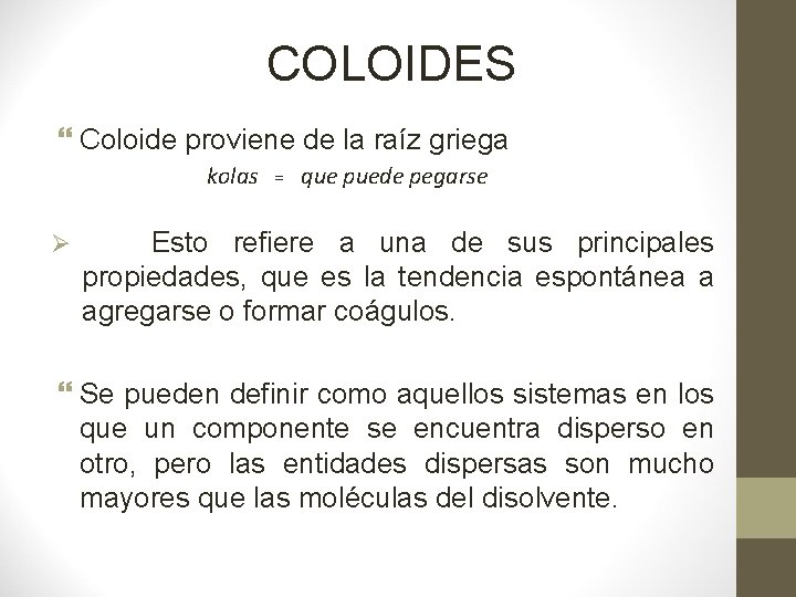 COLOIDES Coloide proviene de la raíz griega kolas = que puede pegarse Ø Esto