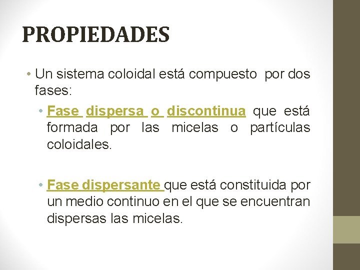 PROPIEDADES • Un sistema coloidal está compuesto por dos fases: • Fase dispersa o