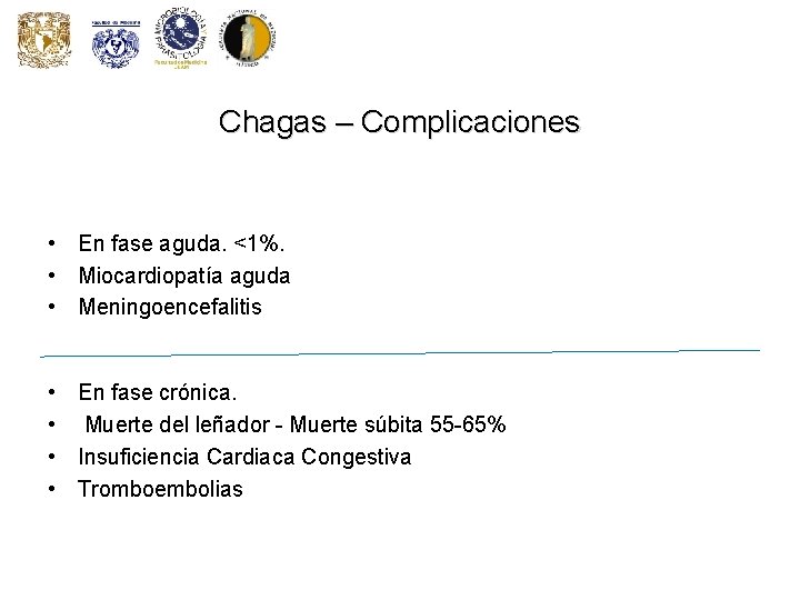 Chagas – Complicaciones • En fase aguda. <1%. • Miocardiopatía aguda • Meningoencefalitis •