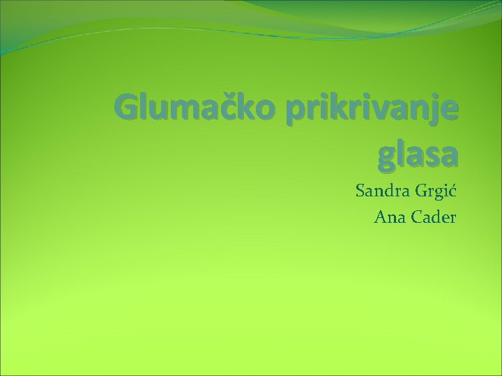 Glumačko prikrivanje glasa Sandra Grgić Ana Cader 