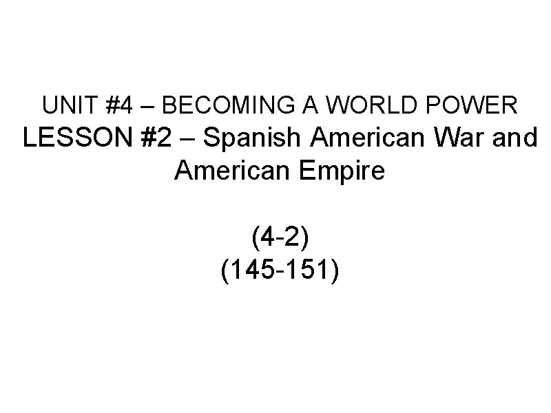 UNIT #4 – BECOMING A WORLD POWER LESSON #2 – Spanish American War and