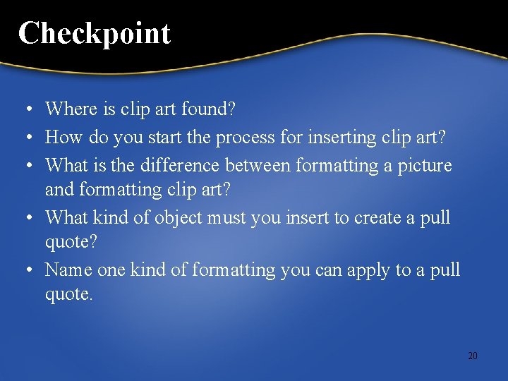 Checkpoint • Where is clip art found? • How do you start the process