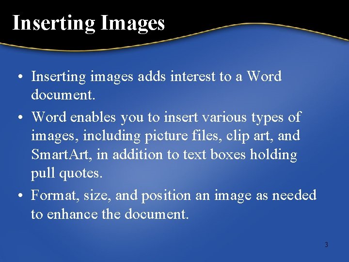 Inserting Images • Inserting images adds interest to a Word document. • Word enables