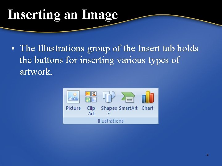 Inserting an Image • The Illustrations group of the Insert tab holds the buttons