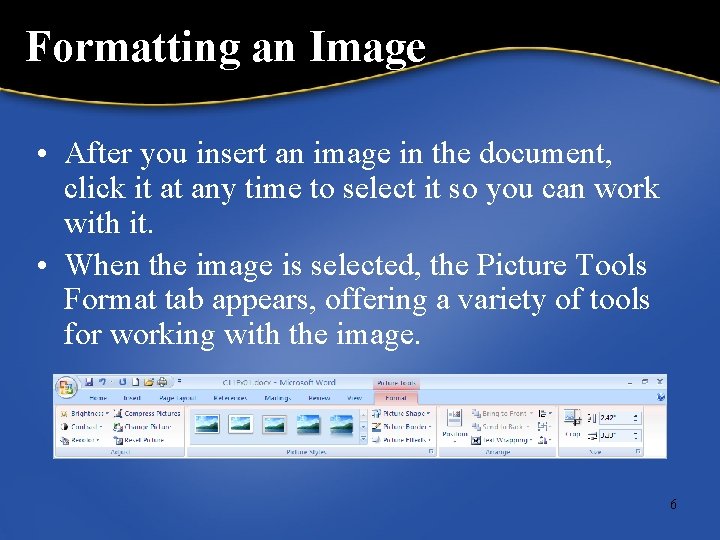 Formatting an Image • After you insert an image in the document, click it