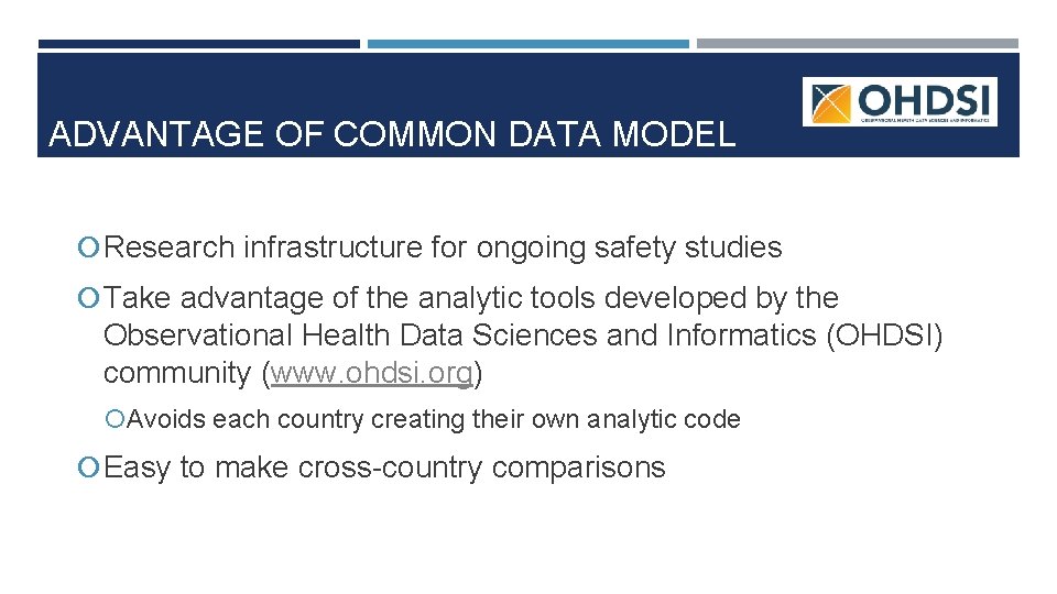 ADVANTAGE OF COMMON DATA MODEL Research infrastructure for ongoing safety studies Take advantage of ADVANTAGE OF COMMON DATA MODEL Research infrastructure for ongoing safety studies Take advantage of