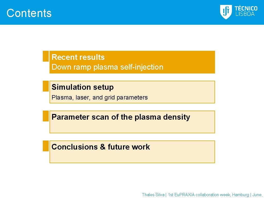 Contents Recent results Down ramp plasma self-injection Simulation setup Plasma, laser, and grid parameters Contents Recent results Down ramp plasma self-injection Simulation setup Plasma, laser, and grid parameters