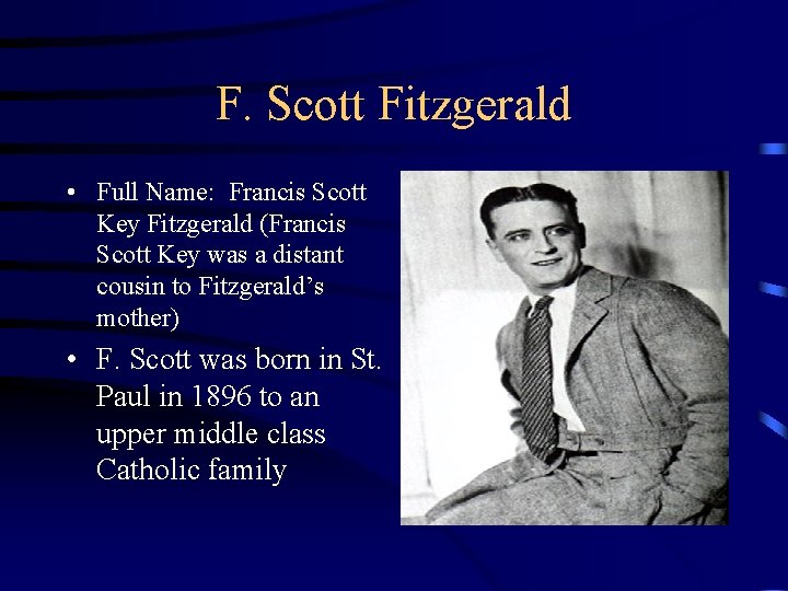 F. Scott Fitzgerald • Full Name: Francis Scott Key Fitzgerald (Francis Scott Key was