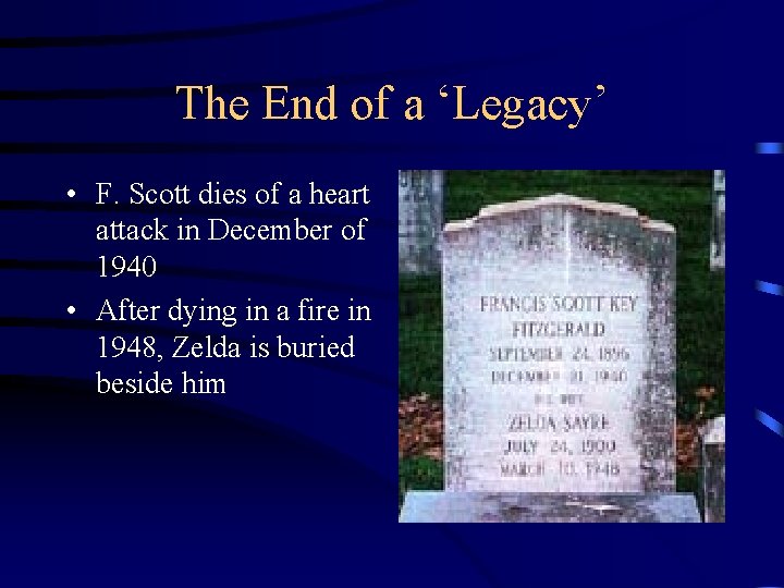 The End of a ‘Legacy’ • F. Scott dies of a heart attack in