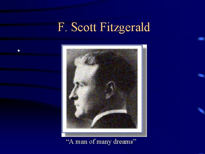 F. Scott Fitzgerald • “A man of many dreams” 