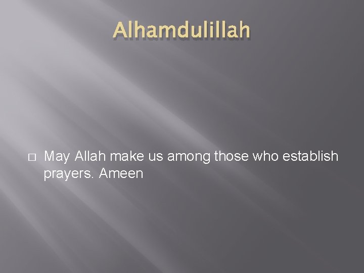 Alhamdulillah � May Allah make us among those who establish prayers. Ameen 