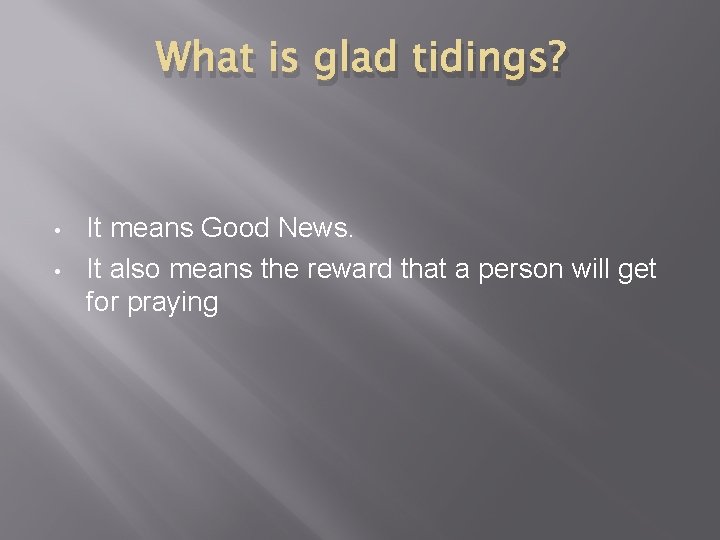 What is glad tidings? • • It means Good News. It also means the