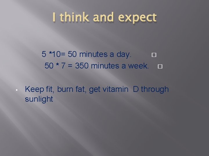 I think and expect 5 *10= 50 minutes a day. � 50 * 7