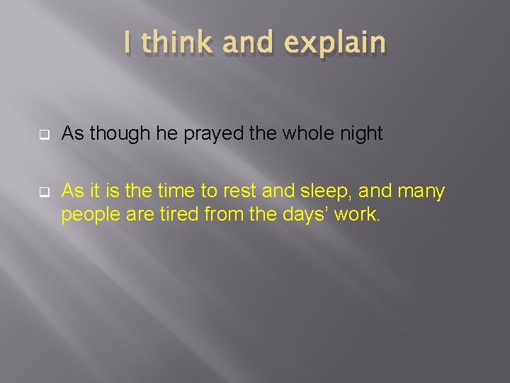 I think and explain q As though he prayed the whole night q As