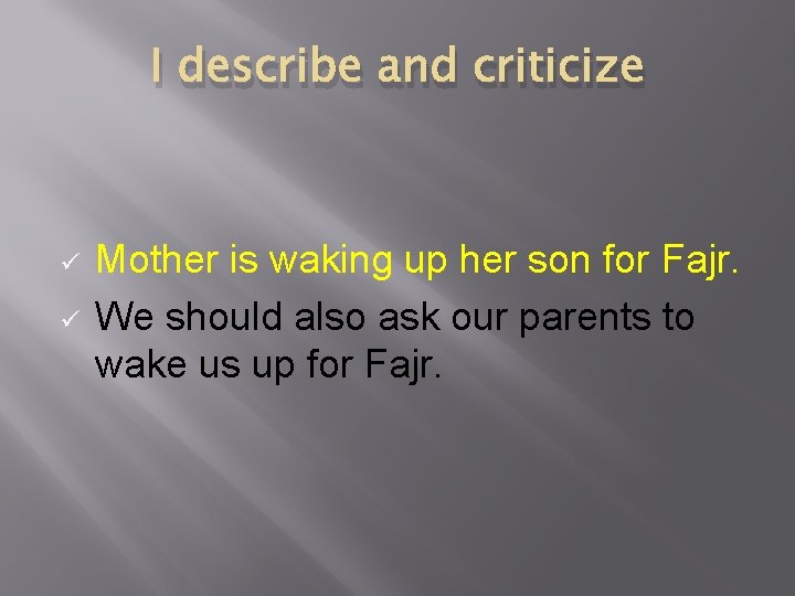 I describe and criticize ü ü Mother is waking up her son for Fajr.