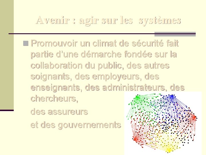 Avenir : agir sur les systèmes n Promouvoir un climat de sécurité fait partie