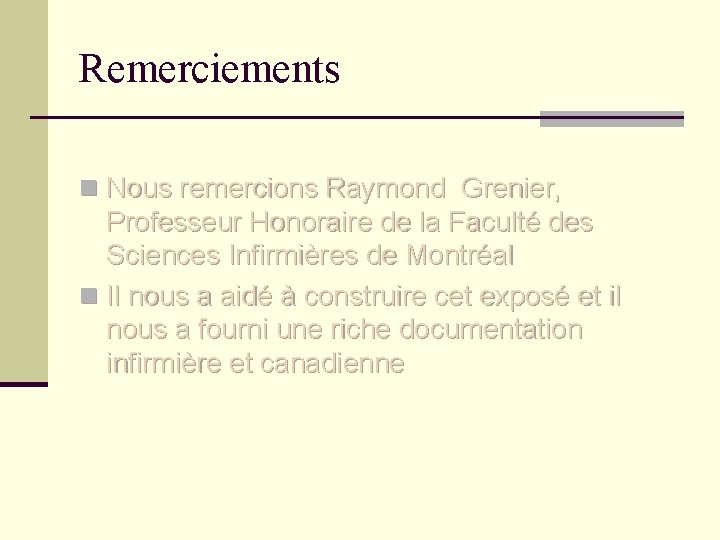 Remerciements n Nous remercions Raymond Grenier, Professeur Honoraire de la Faculté des Sciences Infirmières