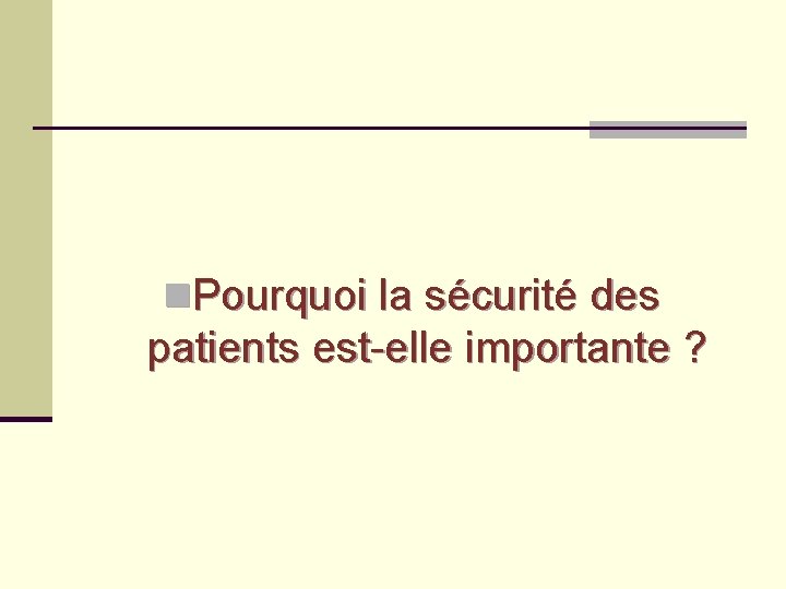 n. Pourquoi la sécurité des patients est-elle importante ? 