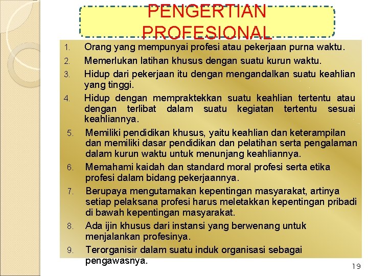 1. 2. 3. 4. 5. 6. 7. 8. 9. PENGERTIAN PROFESIONAL Orang yang mempunyai