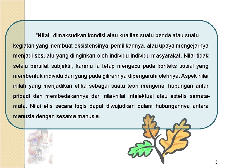 “Nilai" dimaksudkan kondisi atau kualitas suatu benda atau suatu kegiatan yang membuat eksistensinya, pemilikannya,