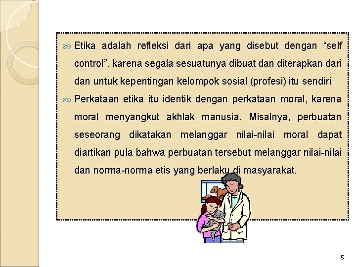  Etika adalah refleksi dari apa yang disebut dengan “self control”, karena segala sesuatunya