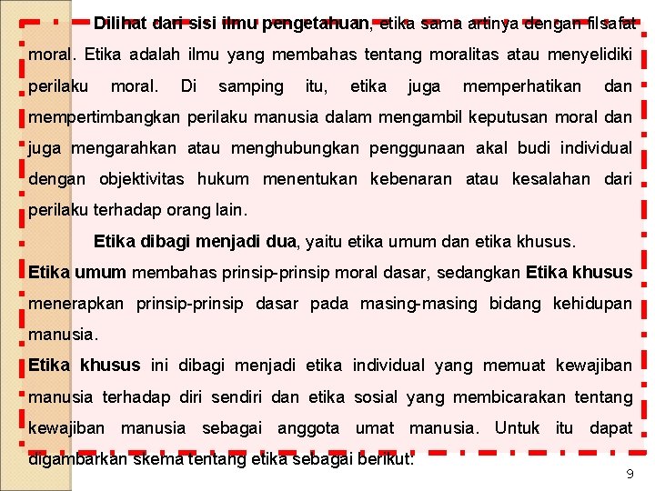 Dilihat dari sisi ilmu pengetahuan, etika sama artinya dengan filsafat moral. Etika adalah ilmu