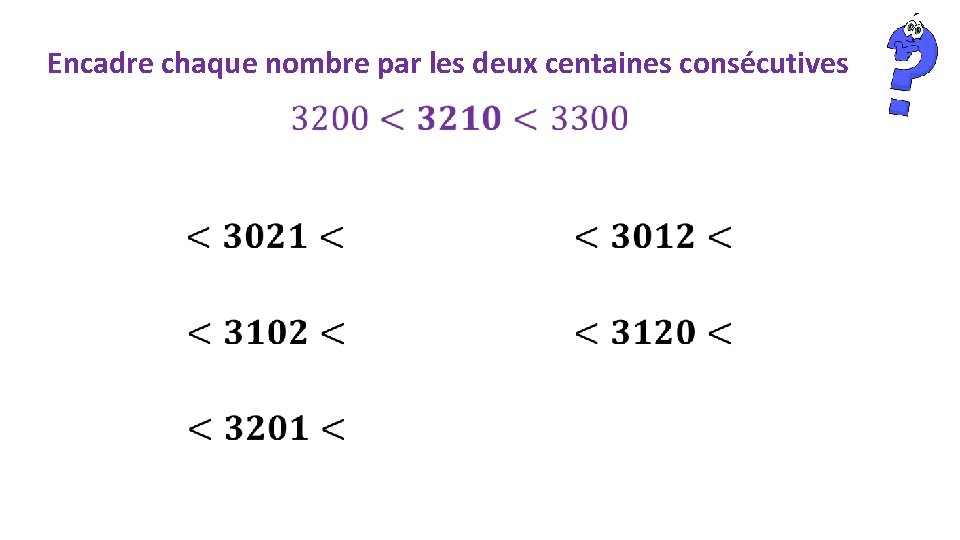 Encadre chaque nombre par les deux centaines consécutives 