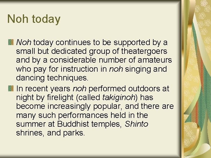 Noh today continues to be supported by a small but dedicated group of theatergoers