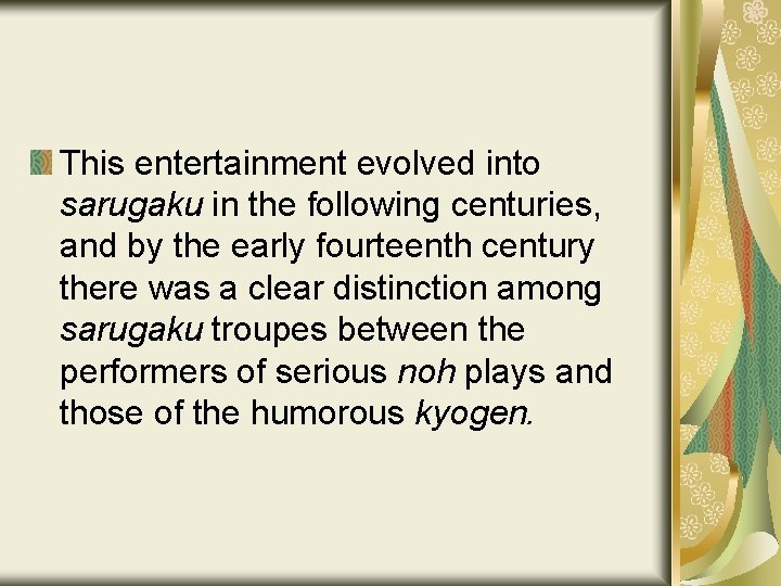 This entertainment evolved into sarugaku in the following centuries, and by the early fourteenth