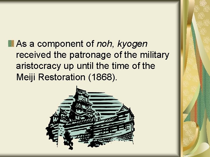 As a component of noh, kyogen received the patronage of the military aristocracy up