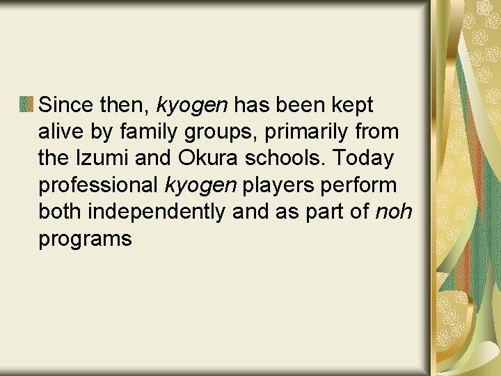 Since then, kyogen has been kept alive by family groups, primarily from the Izumi