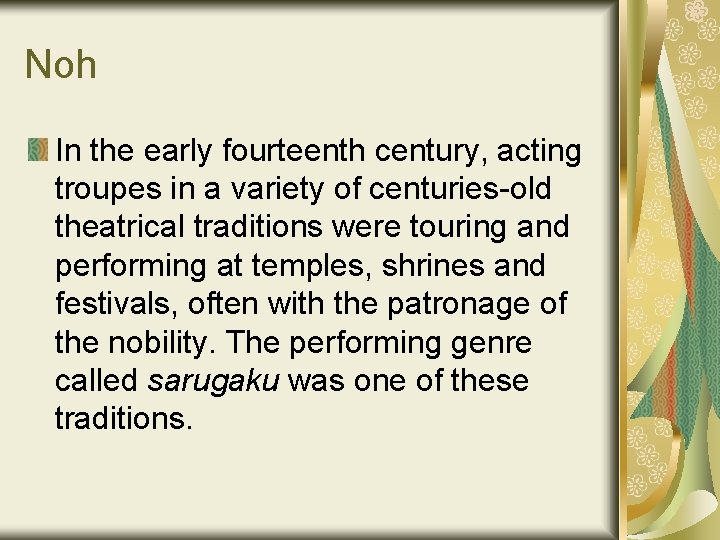 Noh In the early fourteenth century, acting troupes in a variety of centuries-old theatrical