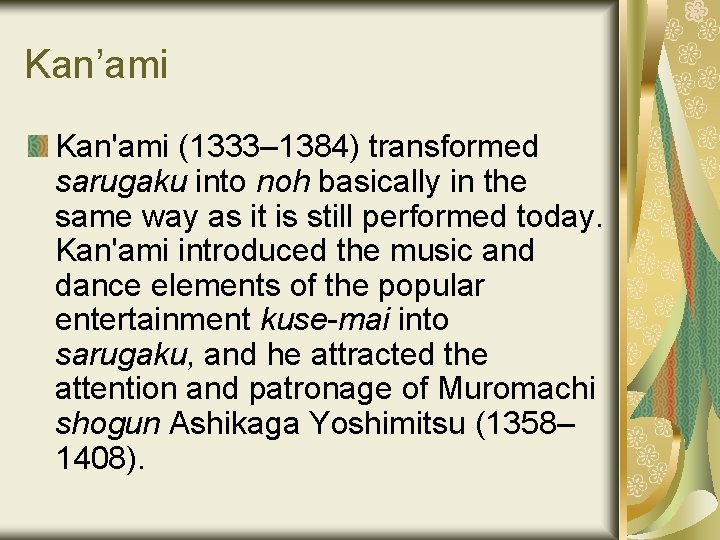 Kan’ami Kan'ami (1333– 1384) transformed sarugaku into noh basically in the same way as